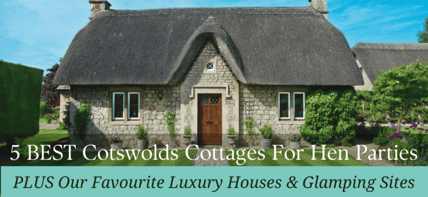 cotswolds cottages for hen parties